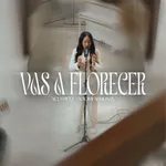 Vas A Florecer (Session Acústica)
