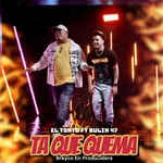 Ta Que Quema (feat. Bulin 47)