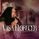 Vas A Florecer