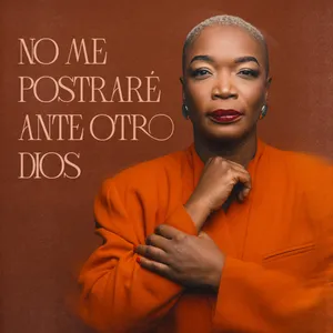 No Me Postrare Ante Otro Dios